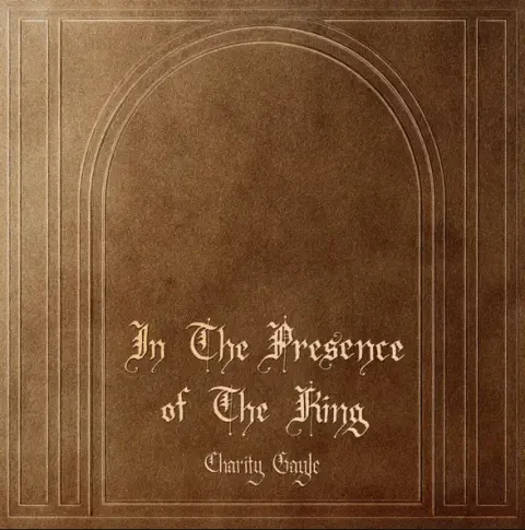 In The Presence of The King (Single) by Charity Gayle
