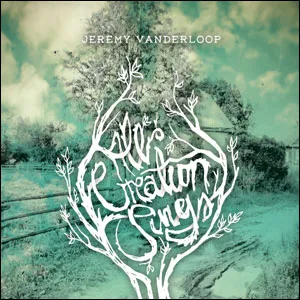 All Creation Sings by Jeremy Vanderloop