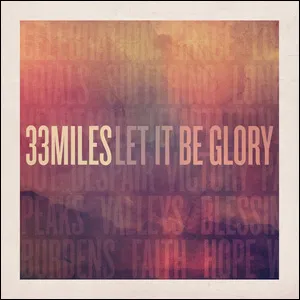 Let It Be Glory by 33Miles