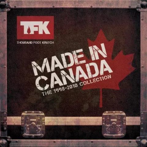 Made in Canada: The 1998 - 2010 Collection by Thousand Foot Krutch