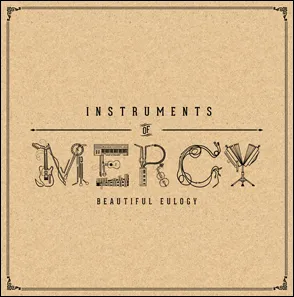 Instruments of Mercy Album Review by Beautiful Eulogy