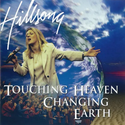 Touching Heaven Changing Earth by Hillsong Worship