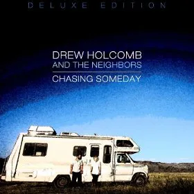 Chasing Someday (Deluxe Edition) by Drew Holcomb & The Neighbors
