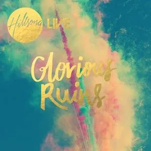 Glorious Ruins by Hillsong Worship