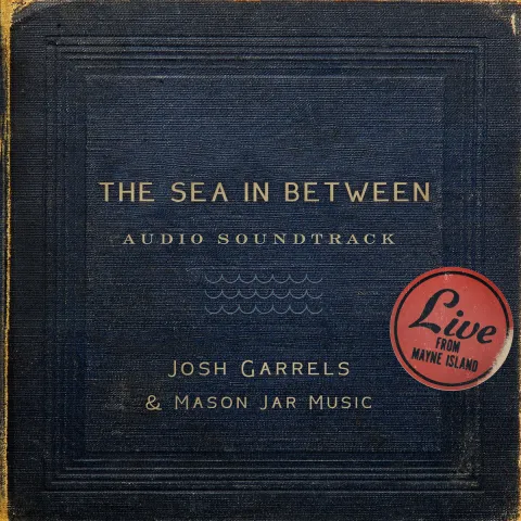 The Sea In Between Soundtrack by Josh Garrels