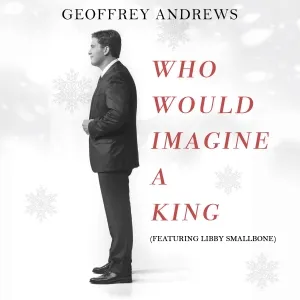 Who Would Imagine A King (feat. Libby Smallbone) (Single) by Geoffrey Andrews