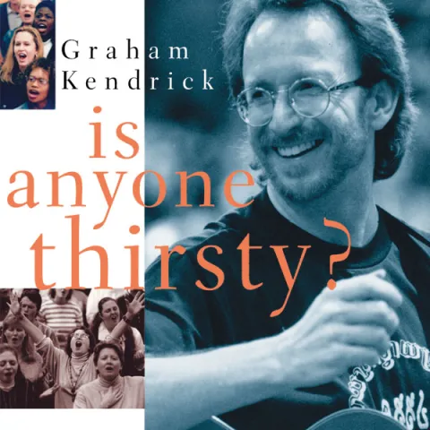 Is Anyone Thirsty? by Graham Kendrick