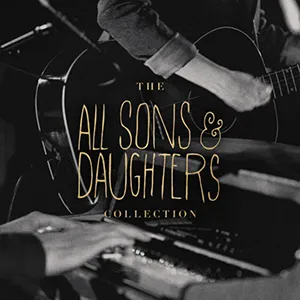 The All Sons & Daughters Collection by All Sons & Daughters