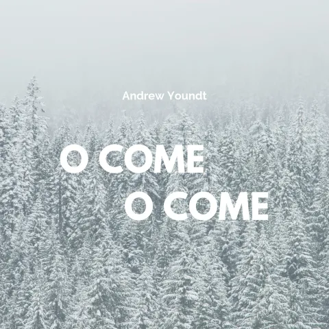 O Come O Come by Andrew Youndt