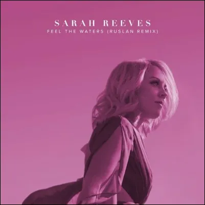 Feel The Waters (Ruslan Remix) (Single) by Sarah Reeves
