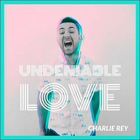 Undeniable Love (Single) by Charlie Rey