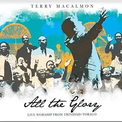 All The Glory, Live Worship from Trinidad/Tobago by Terry MacAlmon