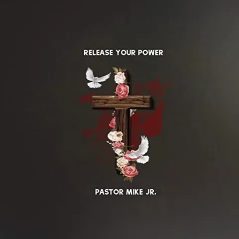 Release Your Power (Single) by Pastor Mike Jr.