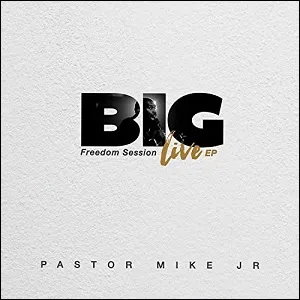 Big: Freedom Session (Live) EP by Pastor Mike Jr.