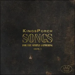 Songs For The Simple Gathering: Vol. 1 EP by KingsPorch