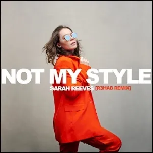 Not My Style (R3HAB Remix) (Single) by Sarah Reeves