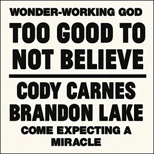 Too Good To Not Believe (feat. Brandon Lake) (Single) by Cody Carnes