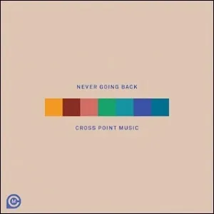 Never Going Back EP by Cross Point Music