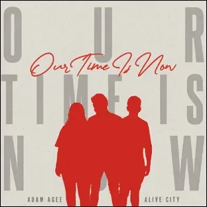 Our Time Is Now (feat. Adam Agee) (Single) by Alive City