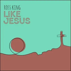 Like Jesus (Single) by Ross King