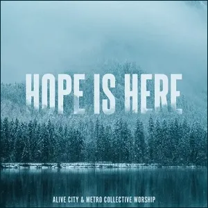 Hope Is Here (Live) (feat. Metro Collective Worship) (Single) by Alive City