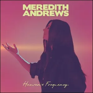 Heaven's Frequency (Live) by Meredith Andrews