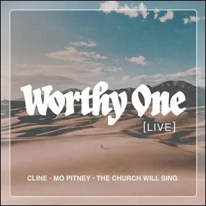Worthy One (Live) (feat. Mo Pitney & The Church Will Sing) (Single) by CLINE