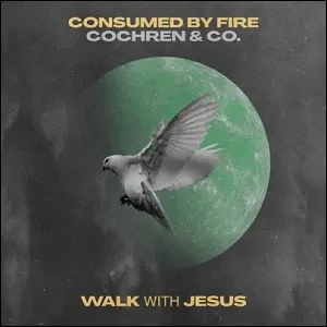 Walk With Jesus (feat. Cochren & Co.) (Single) by Consumed By Fire