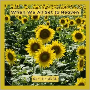 When We All Get to Heaven (Single) by Sky Hymnal