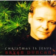 Christmas Is Jesus by Bryan Duncan
