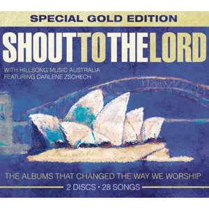 Shout To The Lord: Special Gold Edition by Hillsong Worship