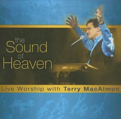 The Sound Of Heaven: Live Worship with Terry MacAlmon by Terry MacAlmon