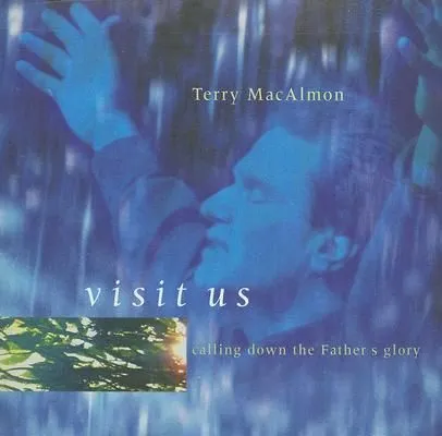 Visit Us: Calling Down The Father's Glory by Terry MacAlmon