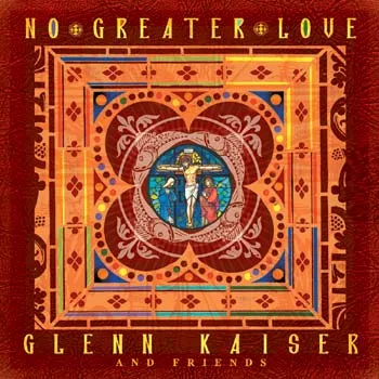 No Greater Love by Glenn Kaiser