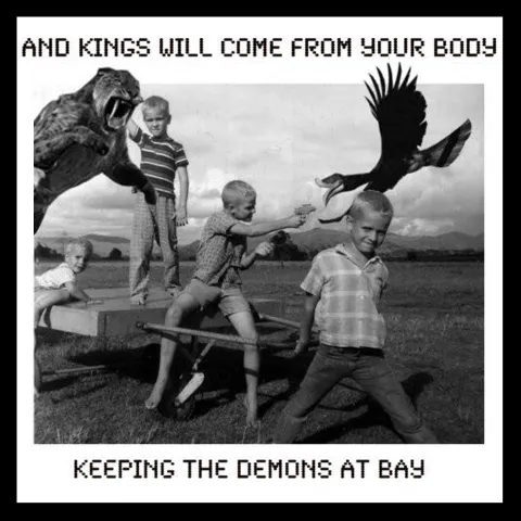 Keeping the Demons at Bay by And Kings Will Come From Your Body