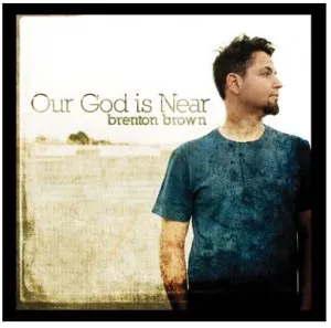 Our God Is Near by Brenton Brown