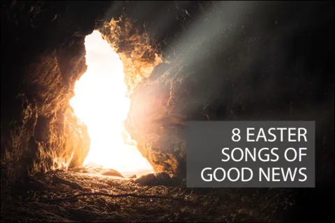 8 Easter Songs Of Good News