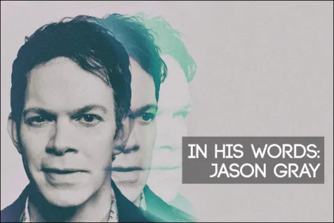 In His Own Words: Jason Gray