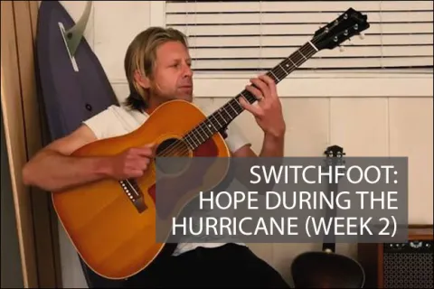 Switchfoot: Hope During The Hurricane (Week 2)