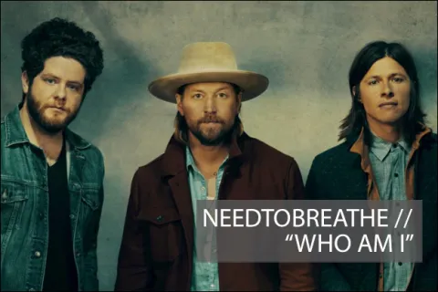 #1025 - "Who Am I" by NEEDTOBREATHE