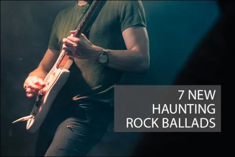 7 New Haunting Rock Ballads