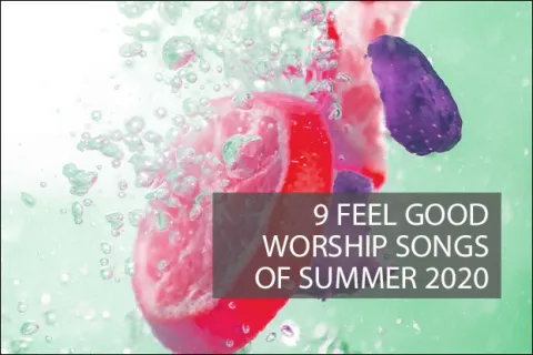 9 Feel Good Worship Songs For the Summer