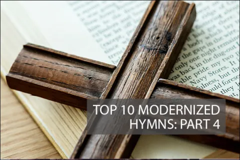 Top 10 Modernized Hymns: Part 4