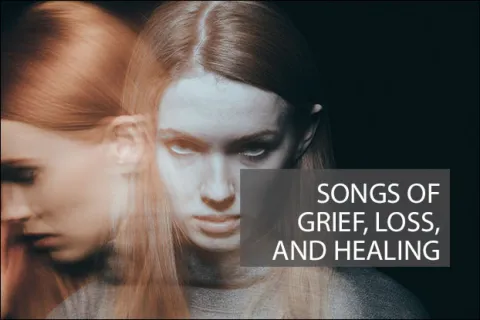 Songs of Grief, Loss, and Healing