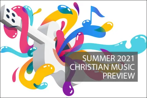 Summer 2021 New Christian Music Preview