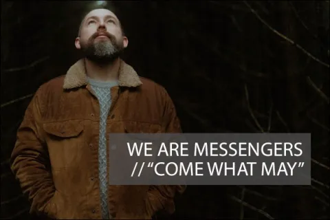 #1082 - "Come What May" by We Are Messengers