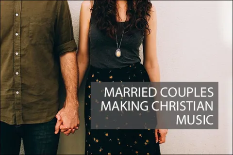 Married Couples Making Christian Music
