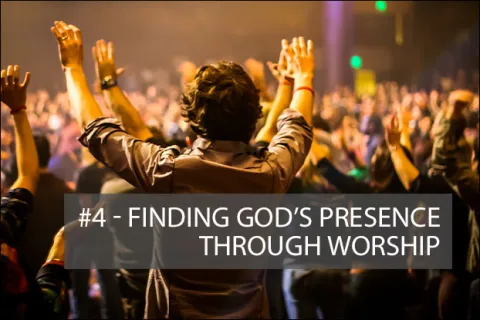 #4 - Finding God's Presence Through Worship