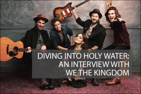 Diving into Holy Water: An Interview With We the Kingdom