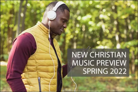 Spring 2022 New Christian Music Preview